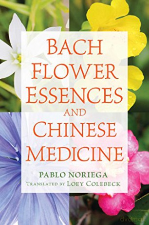 Bach Flower Essences and Chinese Medicine - Pablo Noriega [KSIĄŻKA]