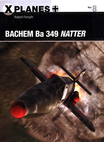 Bachem Ba 349 Natter (X-Planes) - Robert Forsyth [KSIĄŻKA]