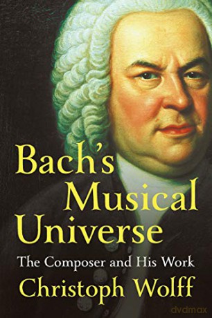 Bach's Musical Universe: The Composer and His Work - Christoph Wolff [KSIĄŻKA]