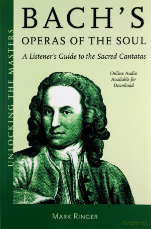 Bach's Operas of the Soul: A Listener's Guide to the Sacred Cantatas (Unlocking the Masters): 32 - Mark Ringer [KSIĄŻKA]