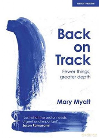 Back on Track: Fewer things, greater depth - Mary Myatt [KSIĄŻKA]