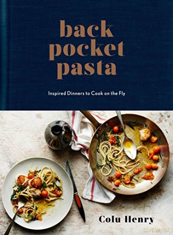 Back Pocket Pasta: Inspired Dinners to Cook on the Fly: Inspired Dinners to Cook on the Fly: A Cookbook - Colu Henry [KSIĄŻKA]