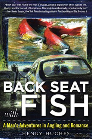Back Seat with Fish: A Man's Adventures in Angling and Romance - Henry Hughes [KSIĄŻKA]