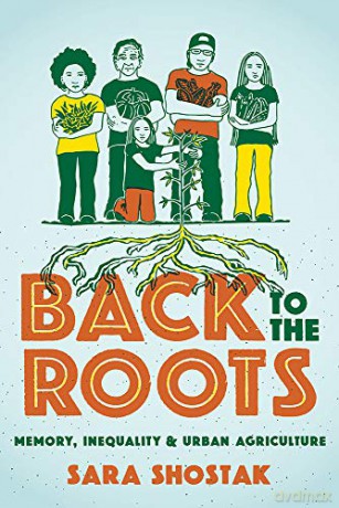 Back to the Roots: Memory, Inequality, and Urban Agriculture (Nature, Society, and Culture) - Sara Shostak [KSIĄŻKA]