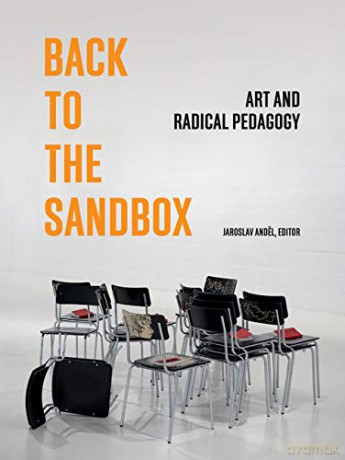 Back to the Sandbox: Art and Radical Pedagogy - Jaroslav Andel [KSIĄŻKA]