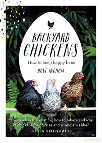 Backyard Chickens: How to keep happy hens - Dave Ingham [KSIĄŻKA]