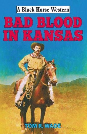 Bad Blood in Kansas (A Black Horse Western) - Tom R Wade [KSIĄŻKA]