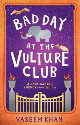 Bad Day at the Vulture Club: Baby Ganesh Agency Book 5 (Baby Ganesh series) - Vaseem Khan [KSIĄŻKA]