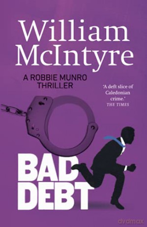 Bad Debt (The Robbie Munro Thrillers) - William McIntyre [KSIĄŻKA]