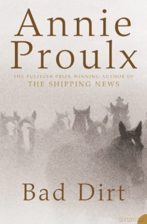 Bad Dirt: Wyoming Stories 2 - Annie Proulx [KSIĄŻKA]