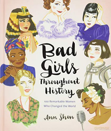 Bad Girls Throughout History: 100 Remarkable Women Who Changed the World - Ann Shen [KSIĄŻKA]