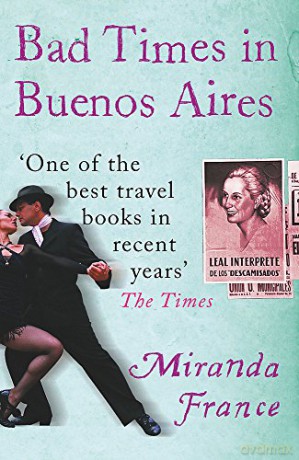 Bad Times In Buenos Aires - Miranda France [KSIĄŻKA]
