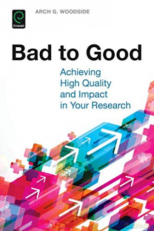 Bad to Good: Achieving High Quality and Impact in Your Research - Arch G. Woodside [KSIĄŻKA]
