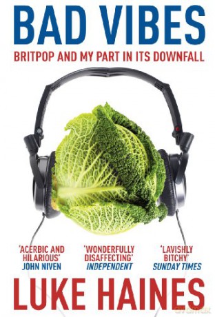 Bad Vibes: Britpop and my part in its downfall - Luke Haines [KSIĄŻKA]