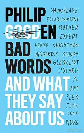 Bad Words: And What They Say About Us - Philip Gooden [KSIĄŻKA]
