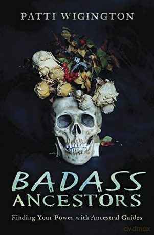 Badass Ancestors: Finding Your Power with Ancestral Guides - Patti Wigington [KSIĄŻKA]