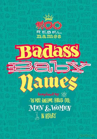 Badass Baby Names: Inspired by the Most Awesome, Fearless and Cool Men and Women in History - Marvella Nomine [KSIĄŻKA]