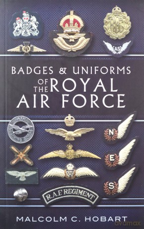 Badges and Uniforms of the Royal Air Force - Malcolm Hobart [KSIĄŻKA]