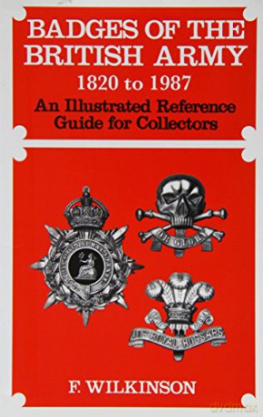 Badges of the British Army 1920 to 1987: An Illustrated Reference Guide for Collectors - F. Wilkinson [KSIĄŻKA]