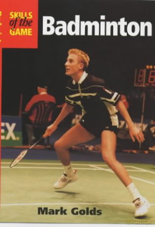 Badminton: Skills of the Game (The Skills of the Game) - Mark Golds [KSIĄŻKA]