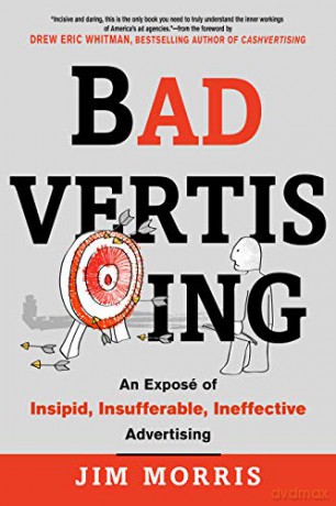 Badvertising: An Exposé of Insipid, Insufferable, Ineffective Advertising [KSIĄŻKA]