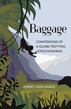 Baggage: Confessions of a Globe-Trotting Hypochondriac - Jeremy Hance [KSIĄŻKA]