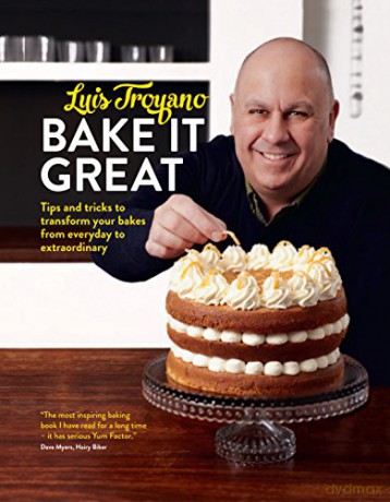 Bake it Great: Tips and tricks to transform your bakes from everyday to extraordinary - Luis Troyano [KSIĄŻKA]