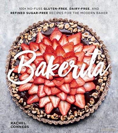 Bakerita: 100+ No-Fuss Gluten-Free, Dairy-Free, and Refined Sugar-Free Recipes for the Modern Baker - Rachel Conners [KSIĄŻKA]