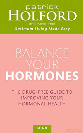 Balance Your Hormones: The simple drug-free way to solve women's health problems (Tom Thorne Novels) - Patrick Holford BSc DipION FBANT [KSIĄŻKA]