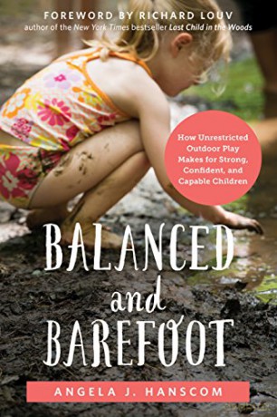 Balanced and Barefoot: How Unrestricted Outdoor Play Makes for Strong, Confident, and Capable Children - Angela J. Hanscom [KSIĄŻKA]