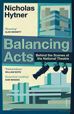 Balancing Acts: Behind the Scenes at the National Theatre - Nicholas Hytner [KSIĄŻKA]