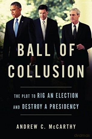 Ball of Collusion: The Plot to Rig an Election and Destroy a Presidency - Andrew C. McCarthy [KSIĄŻKA]