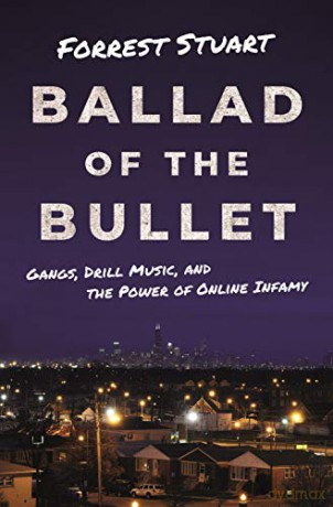 Ballad of the Bullet: Gangs, Drill Music, and the Power of Online Infamy - Forrest Stuart [KSIĄŻKA]