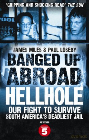 Banged Up Abroad: Hellhole: Our Fight to Survive South America's Deadliest Jail - James Miles [KSIĄŻKA]