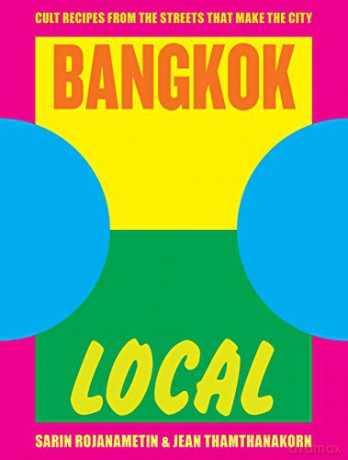 Bangkok Local: Cult recipes from the streets that make the city - Sarin Rojanametin [KSIĄŻKA]