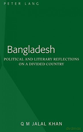 Bangladesh; Political and Literary Reflections on a Divided Country - Q M Jalal Khan [KSIĄŻKA]
