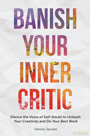 Banish Your Inner Critic: Silence the Voice of Self-Doubt to Unleash Your Creativity and Do Your Best Work (A Gift for Artists to Combat Self-doubt and Listen to Their Inner Voice) - Denise Jacobs [KSIĄŻKA]