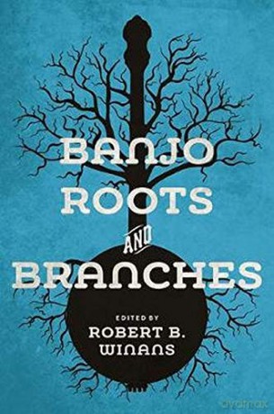 Banjo Roots and Branches (Music in American Life) - Robert B Winans [KSIĄŻKA]
