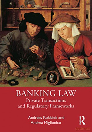 Banking Law: Private Transactions and Regulatory Frameworks - Andrea Miglionico [KSIĄŻKA]