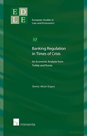 Banking Regulation in Times of Crisis: An Economic Analysis from Turkey and Russia 2015 (European Studies in Law and Economics): 17 - Deniz Akun Ergun [KSIĄŻKA]