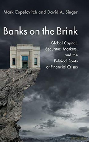 Banks on the Brink: Global Capital, Securities Markets, and the Political Roots of Financial Crises (Political Economy of Institutions and Decisions) - Mark Copelovitch [KSIĄŻKA]