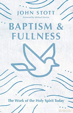 Baptism and Fullness: The Work of the Holy Spirit Today (IVP Classics) - John Stott [KSIĄŻKA]