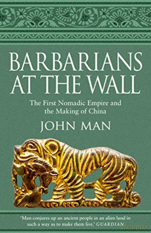 Barbarians at the Wall: The First Nomadic Empire and the Making of China - John Man [KSIĄŻKA]