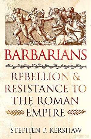Barbarians: Rebellion and Resistance to the Roman Empire - Dr Stephen P. Kershaw [KSIĄŻKA]