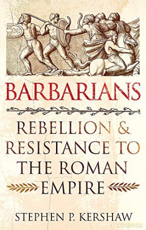 Barbarians: Rebellion and Resistance to the Roman Empire - Dr Stephen P. Kershaw [KSIĄŻKA]