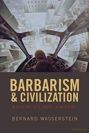 Barbarism and Civilization: A History of Europe in our Time - Bernard Wasserstein [KSIĄŻKA]