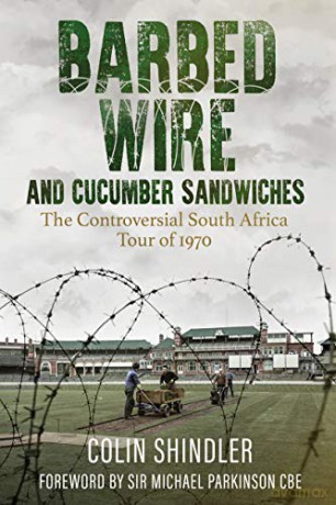 Barbed Wire and Cucumber Sandwiches: The Controversial South African Tour of 1970: The South African Tour of 1970 - Colin Shindler [KSIĄŻKA]
