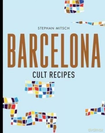 Barcelona Cult Recipes - Stephan Mitsch [KSIĄŻKA]