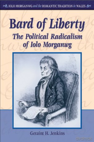 Bard of Liberty: The Political Radicalism of Iolo Morganwg (Iolo Morganwg and the Romantic Tradition in Wales) - Geraint H. Jenkins [KSIĄŻKA]