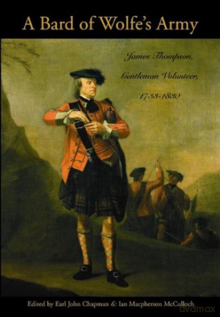 Bard of Wolfe's Army: James Thompson, Gentleman Volunteer, 1733-1830 (Military History) - Earl John Chapman [KSIĄŻKA]